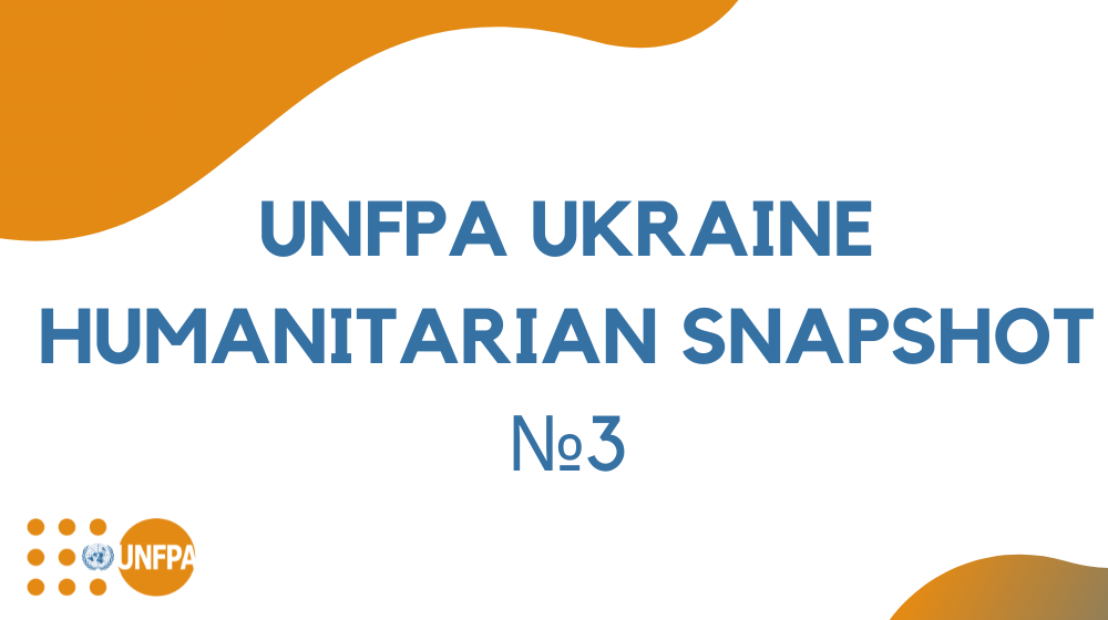UNFPA Ukraine Humanitarian Snapshot #3