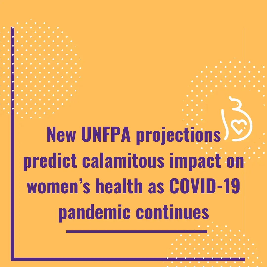 New UNFPA projections predict calamitous impact on women’s health as COVID-19  pandemic continues