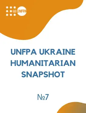 UNFPA Ukraine Humanitarian Snapshot #7